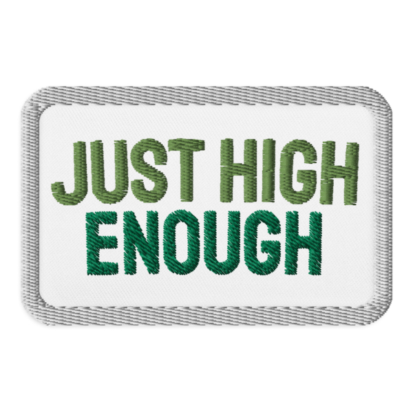 Just High Enough Embroidered Patch